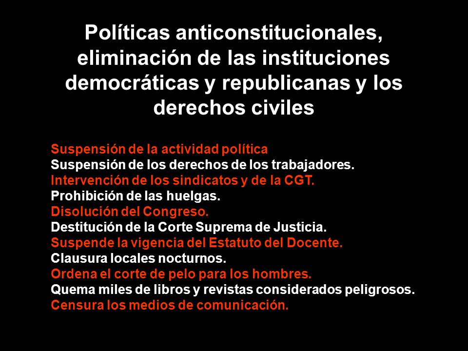 Políticas anticonstitucionales, eliminación de las instituciones democráticas y republicanas y los derechos civiles