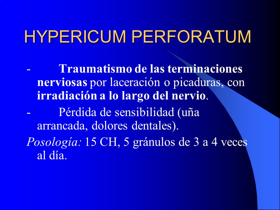 HYPERICUM PERFORATUM - Traumatismo de las terminaciones nerviosas por laceración o picaduras, con irradiación a lo largo del nervio.