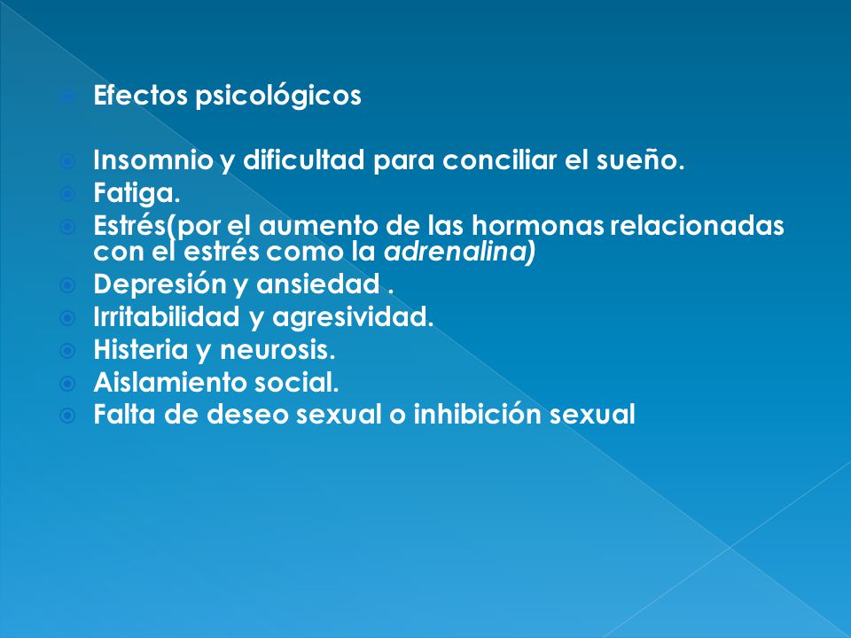 Efectos psicológicos Insomnio y dificultad para conciliar el sueño. Fatiga.