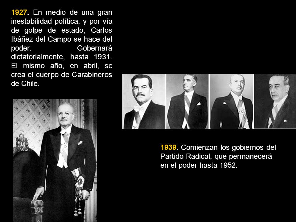 1927. En medio de una gran inestabilidad política, y por vía de golpe de estado, Carlos Ibáñez del Campo se hace del poder. Gobernará dictatorialmente, hasta El mismo año, en abril, se crea el cuerpo de Carabineros de Chile.