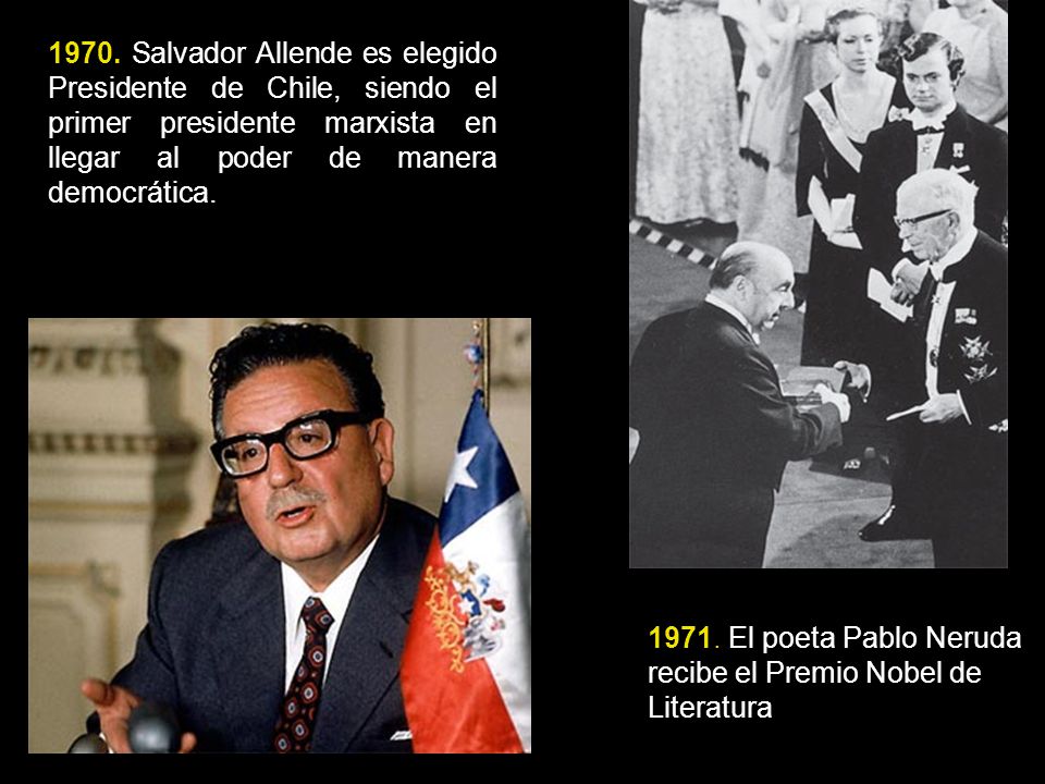 1970. Salvador Allende es elegido Presidente de Chile, siendo el primer presidente marxista en llegar al poder de manera democrática.