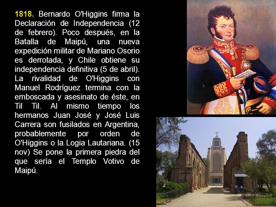 1818. Bernardo O Higgins firma la Declaración de Independencia (12 de febrero).