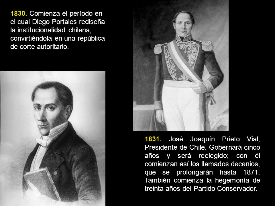 1830. Comienza el período en el cual Diego Portales rediseña la institucionalidad chilena, convirtiéndola en una república de corte autoritario.