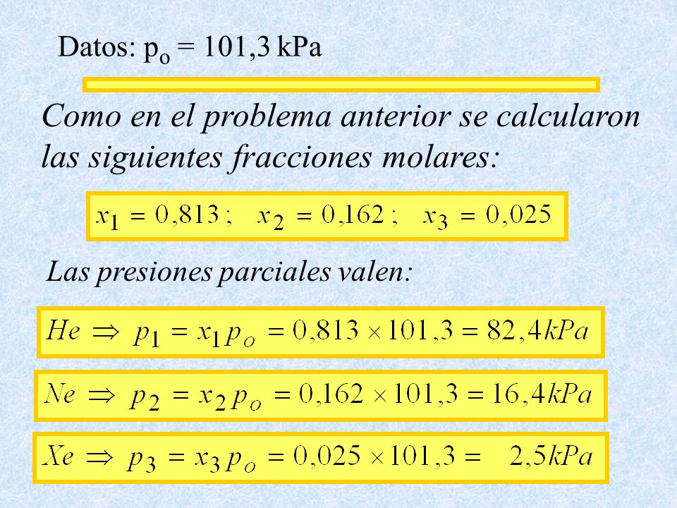 Datos: po = 101,3 kPa Como en el problema anterior se calcularon las siguientes fracciones molares: