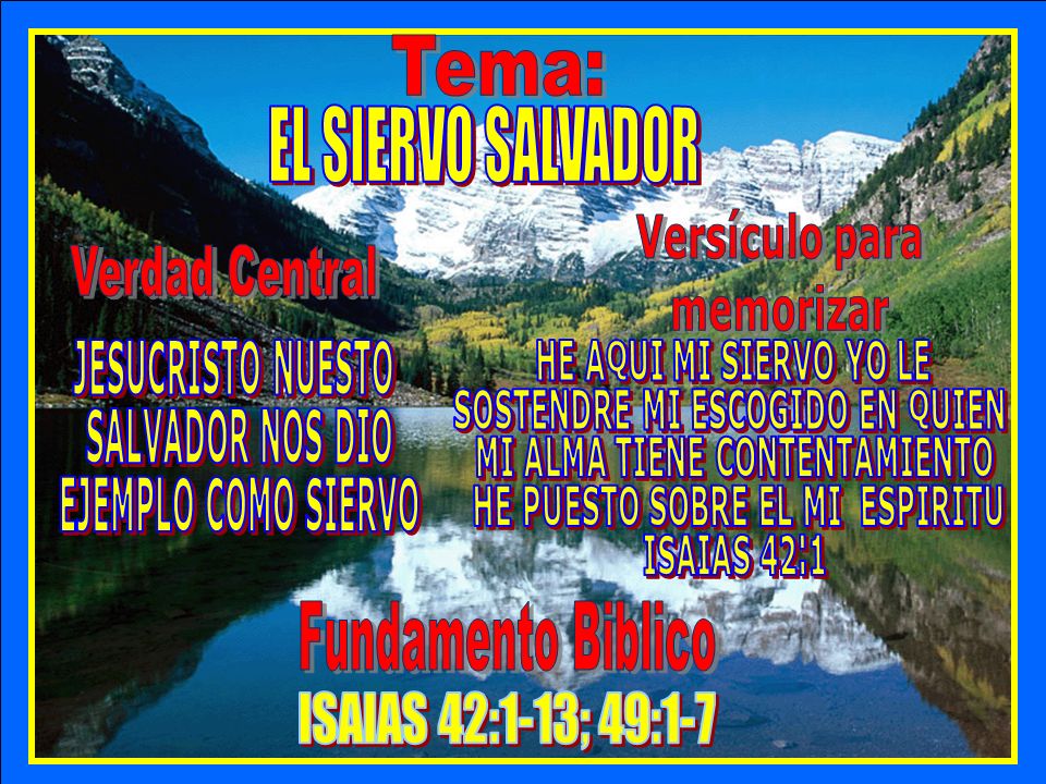 Tema Tema: EL SIERVO SALVADOR Verdad Central Versículo para memorizar