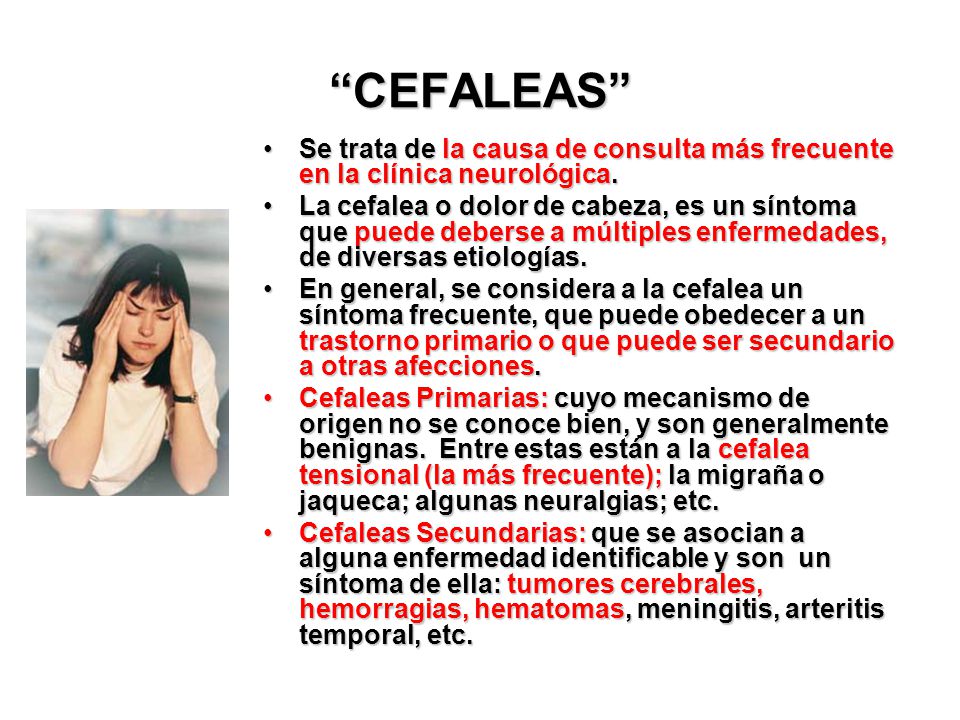 CEFALEAS Se trata de la causa de consulta más frecuente en la clínica neurológica.