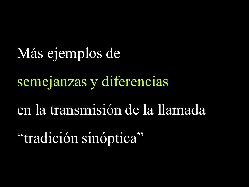 Más ejemplos de semejanzas y diferencias en la transmisión de la llamada tradición sinóptica