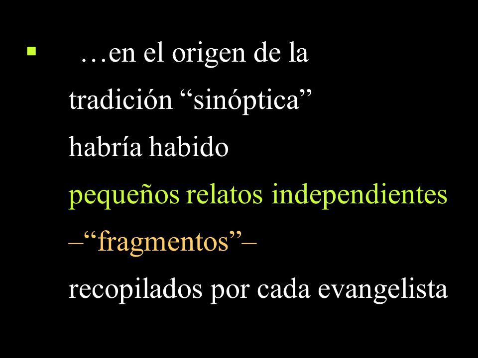…en el origen de la tradición sinóptica habría habido. pequeños relatos independientes. – fragmentos –