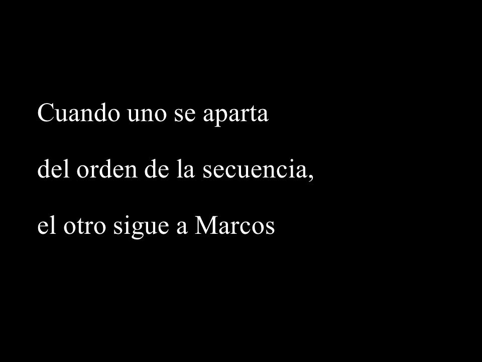 Cuando uno se aparta del orden de la secuencia, el otro sigue a Marcos