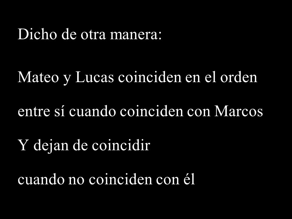 Dicho de otra manera: Mateo y Lucas coinciden en el orden. entre sí cuando coinciden con Marcos. Y dejan de coincidir.