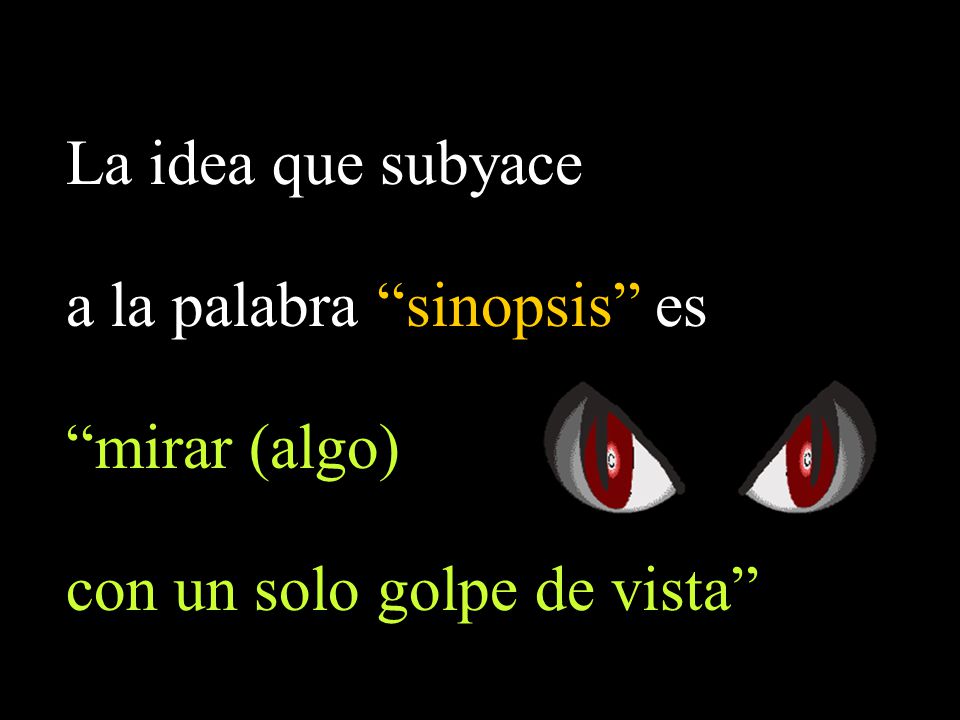 a la palabra sinopsis es mirar (algo) con un solo golpe de vista