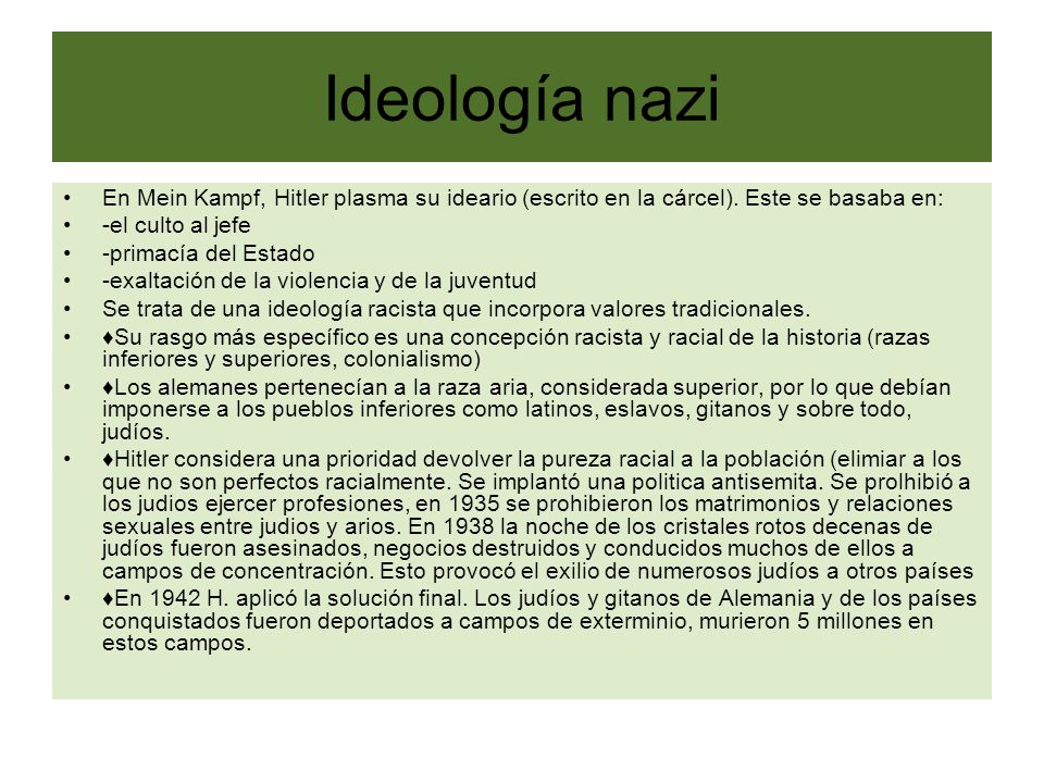 Ideología nazi En Mein Kampf, Hitler plasma su ideario (escrito en la cárcel). Este se basaba en: -el culto al jefe.