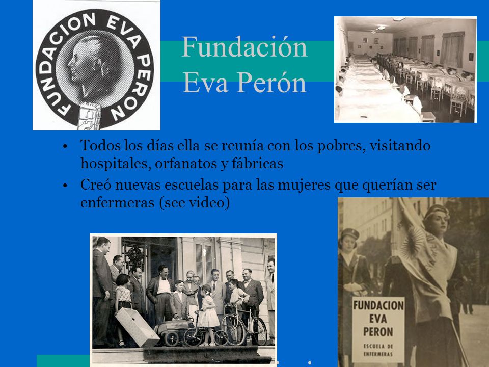 Fundación Eva Perón Todos los días ella se reunía con los pobres, visitando hospitales, orfanatos y fábricas.