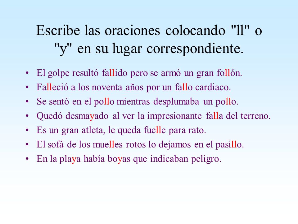 Escribe las oraciones colocando ll o y en su lugar correspondiente.