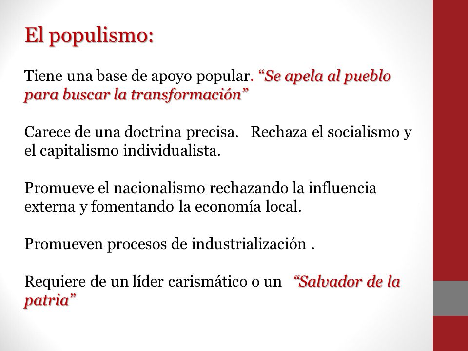 El populismo: Tiene una base de apoyo popular. Se apela al pueblo para buscar la transformación