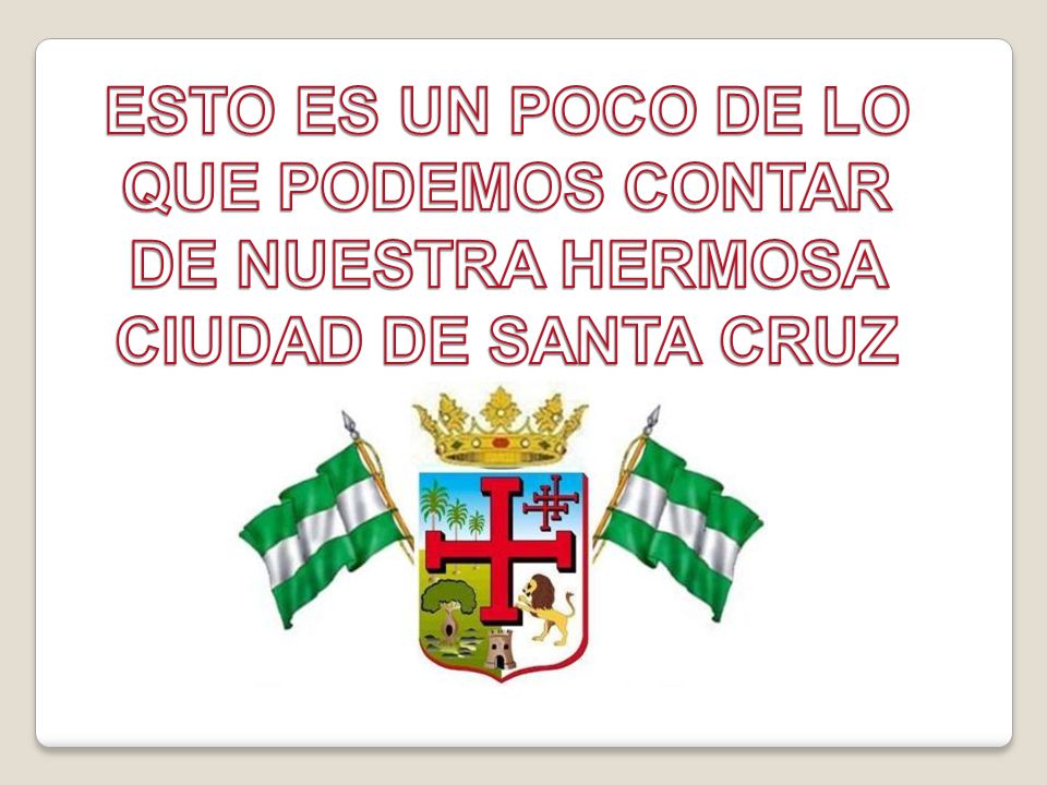 ESTO ES UN POCO DE LO QUE PODEMOS CONTAR DE NUESTRA HERMOSA CIUDAD DE SANTA CRUZ