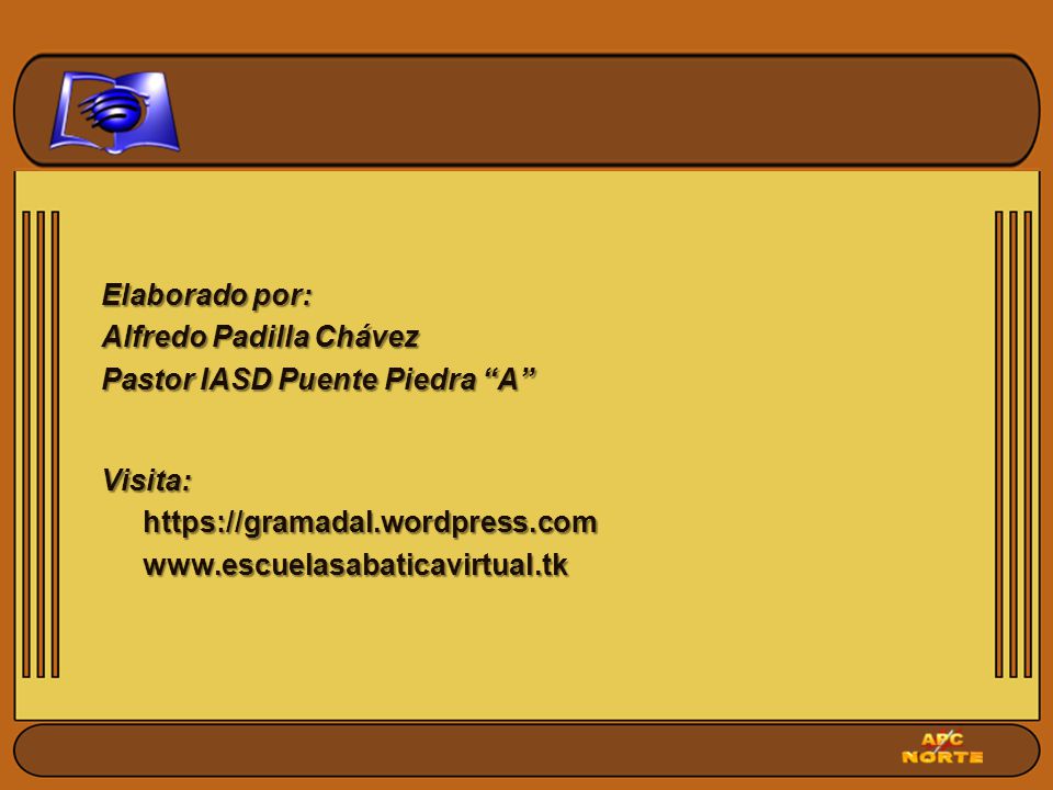 Elaborado por: Alfredo Padilla Chávez. Pastor IASD Puente Piedra A Visita: