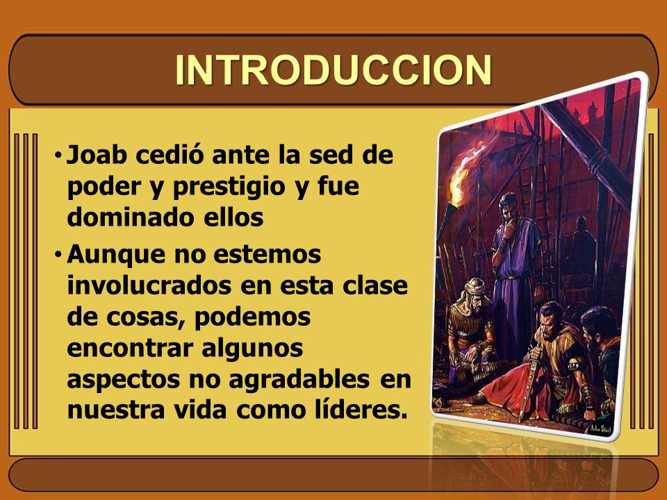 INTRODUCCION Joab cedió ante la sed de poder y prestigio y fue dominado ellos.