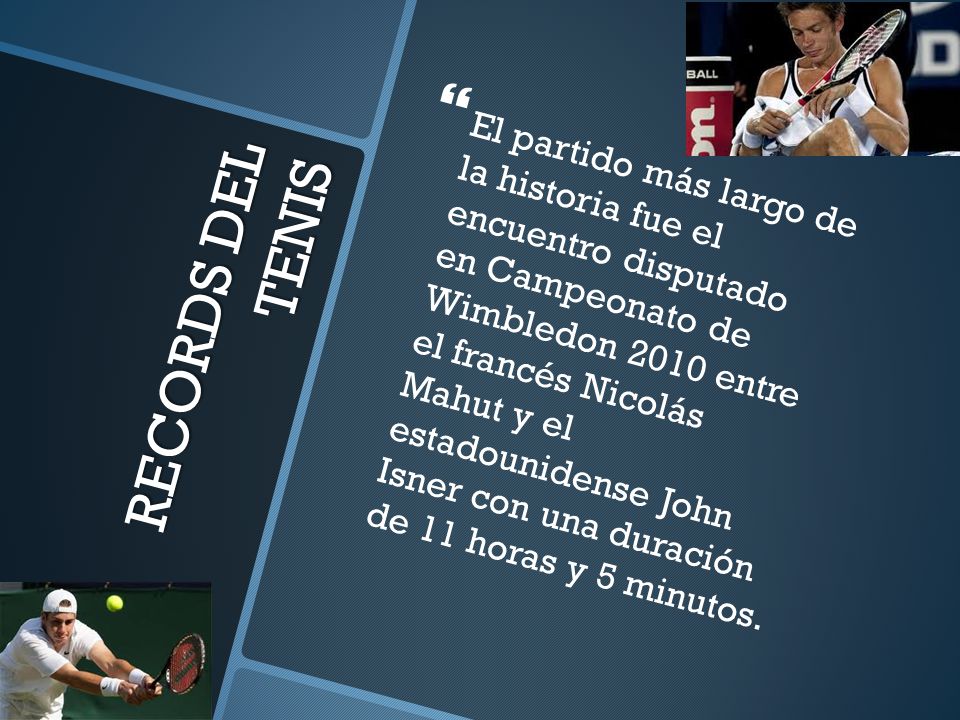 El partido más largo de la historia fue el encuentro disputado en Campeonato de Wimbledon 2010 entre el francés Nicolás Mahut y el estadounidense John Isner con una duración de 11 horas y 5 minutos.