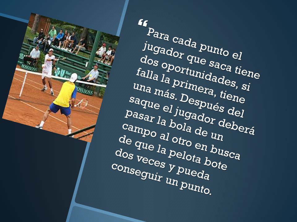Para cada punto el jugador que saca tiene dos oportunidades, si falla la primera, tiene una más.