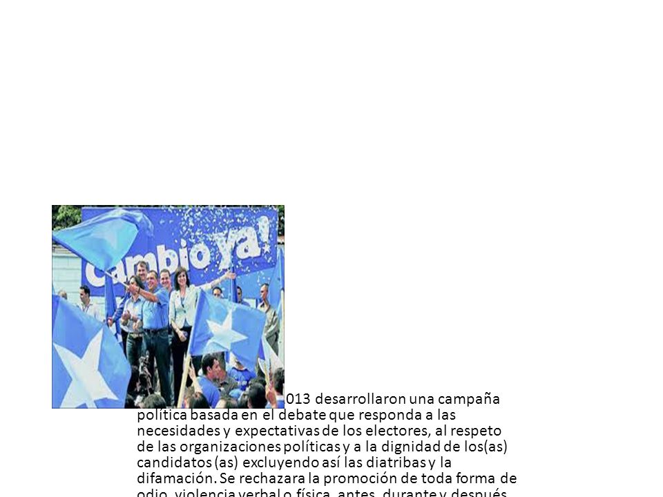 En 24 de Noviembre 2013 desarrollaron una campaña política basada en el debate que responda a las necesidades y expectativas de los electores, al respeto de las organizaciones políticas y a la dignidad de los(as) candidatos (as) excluyendo así las diatribas y la difamación.