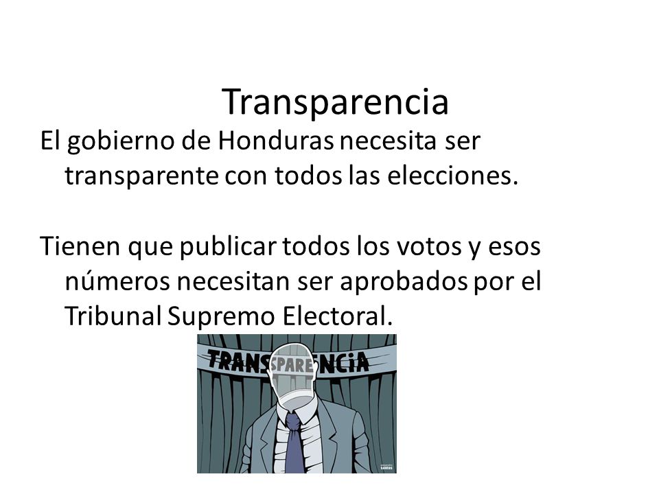 Transparencia El gobierno de Honduras necesita ser transparente con todos las elecciones.