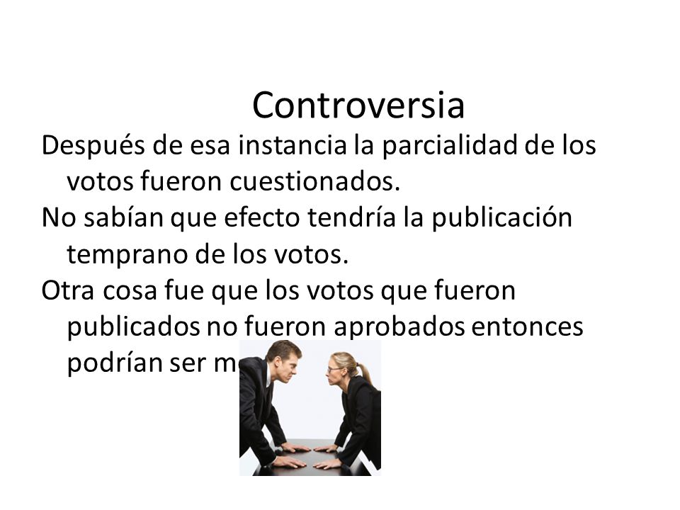 Controversia Después de esa instancia la parcialidad de los votos fueron cuestionados.