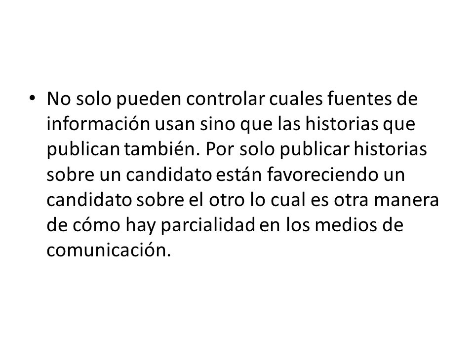 No solo pueden controlar cuales fuentes de información usan sino que las historias que publican también.