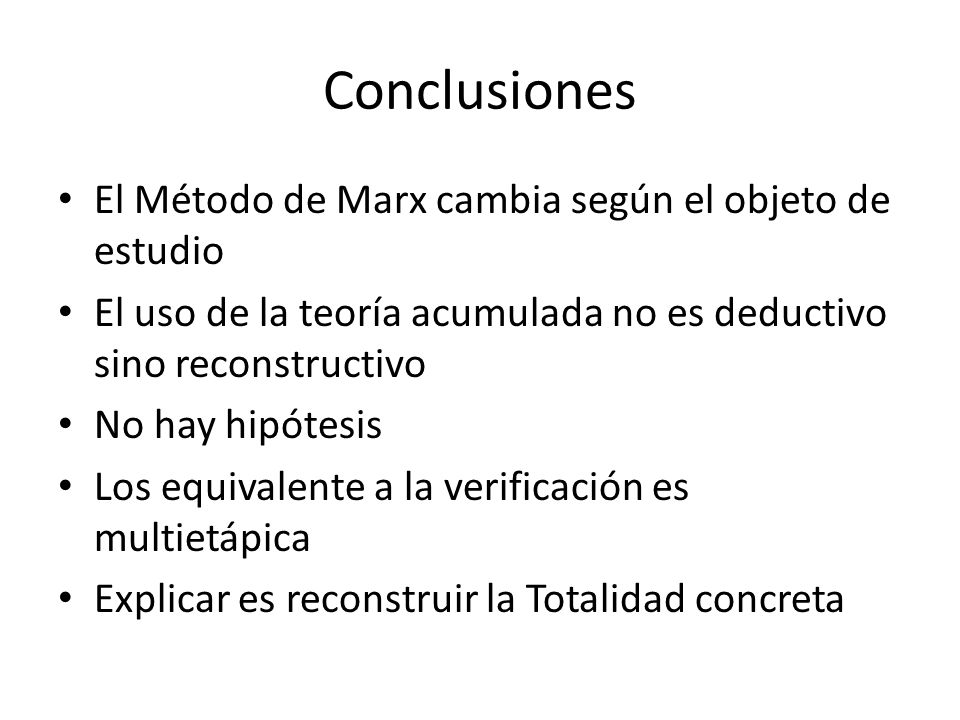 Conclusiones El Método de Marx cambia según el objeto de estudio
