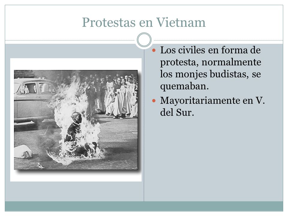 Protestas en Vietnam Los civiles en forma de protesta, normalmente los monjes budistas, se quemaban.