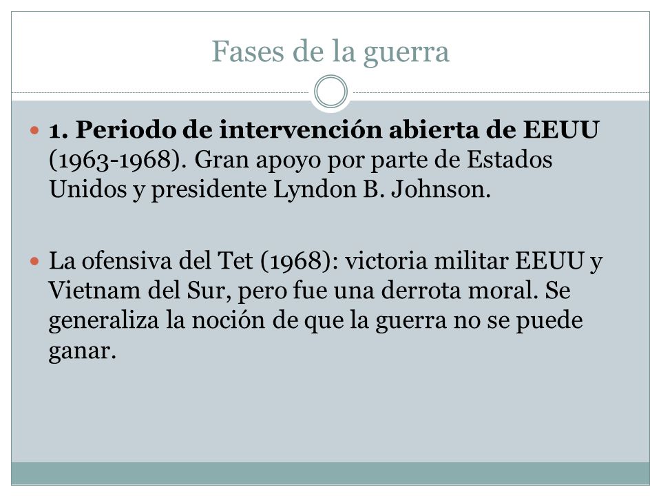 Fases de la guerra 1. Periodo de intervención abierta de EEUU ( ). Gran apoyo por parte de Estados Unidos y presidente Lyndon B. Johnson.