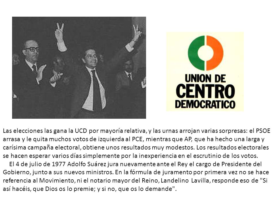 Las elecciones las gana la UCD por mayoría relativa, y las urnas arrojan varias sorpresas: el PSOE arrasa y le quita muchos votos de izquierda al PCE, mientras que AP, que ha hecho una larga y carísima campaña electoral, obtiene unos resultados muy modestos.