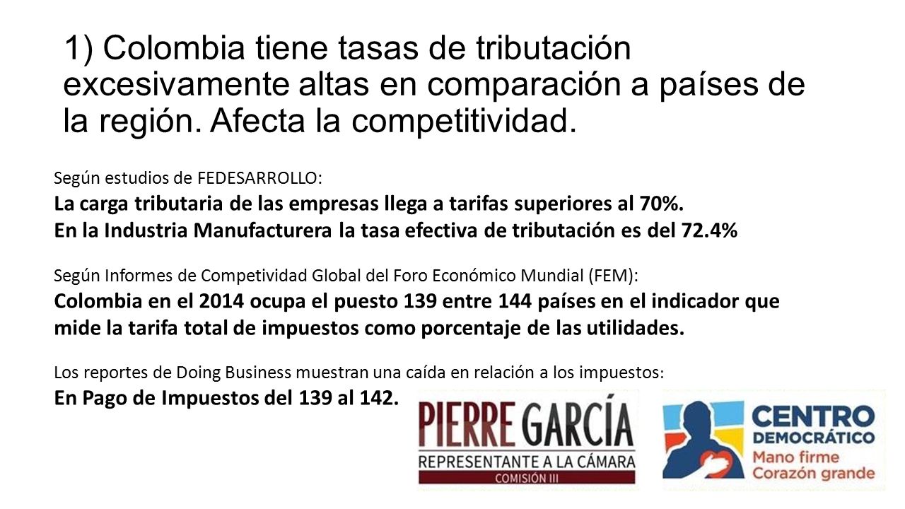 1) Colombia tiene tasas de tributación excesivamente altas en comparación a países de la región. Afecta la competitividad.