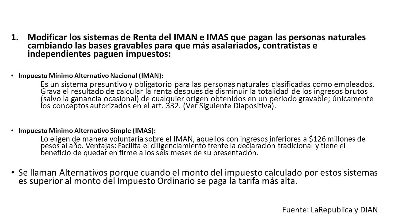 Modificar los sistemas de Renta del IMAN e IMAS que pagan las personas naturales cambiando las bases gravables para que más asalariados, contratistas e independientes paguen impuestos:
