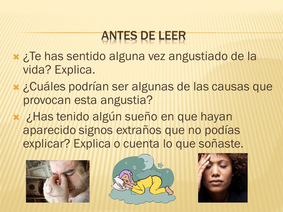 Antes de leer ¿Te has sentido alguna vez angustiado de la vida Explica. ¿Cuáles podrían ser algunas de las causas que provocan esta angustia