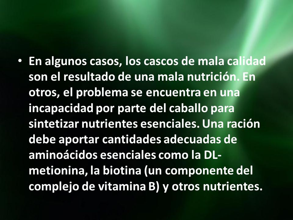 En algunos casos, los cascos de mala calidad son el resultado de una mala nutrición.