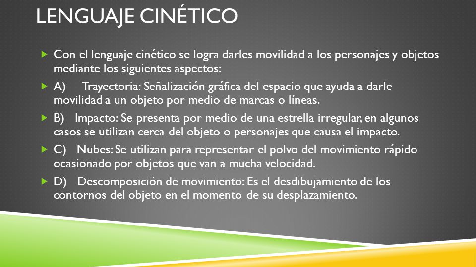 Lenguaje cinético Con el lenguaje cinético se logra darles movilidad a los personajes y objetos mediante los siguientes aspectos: