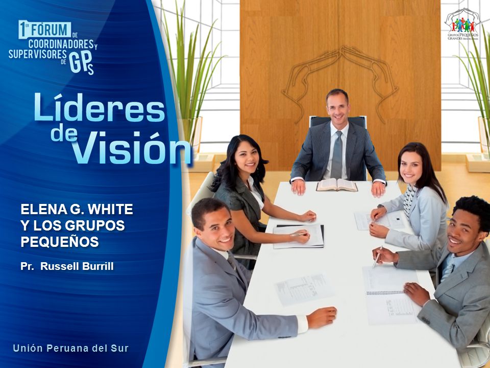 ELENA G. WHITE Y LOS GRUPOS PEQUEÑOS Pr. Russell Burrill