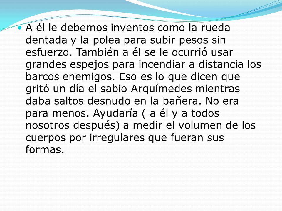 A él le debemos inventos como la rueda dentada y la polea para subir pesos sin esfuerzo.