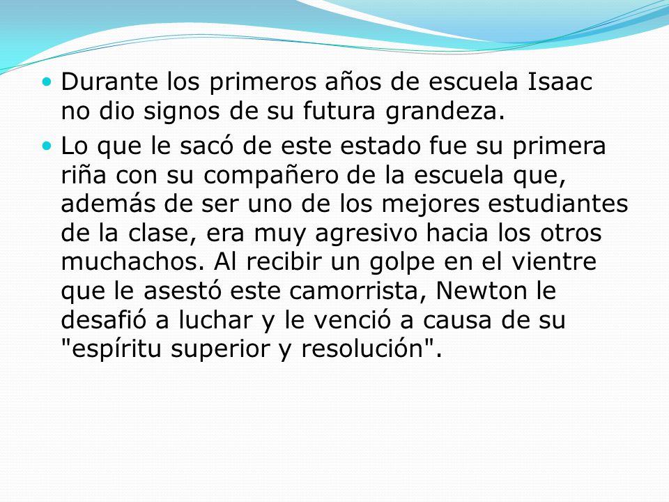 Durante los primeros años de escuela Isaac no dio signos de su futura grandeza.
