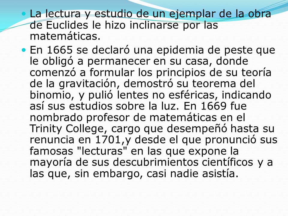 La lectura y estudio de un ejemplar de la obra de Euclides le hizo inclinarse por las matemáticas.