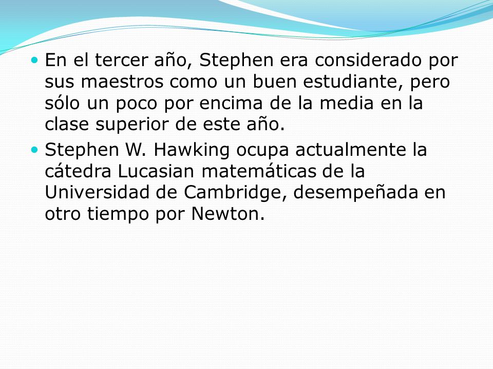 En el tercer año, Stephen era considerado por sus maestros como un buen estudiante, pero sólo un poco por encima de la media en la clase superior de este año.