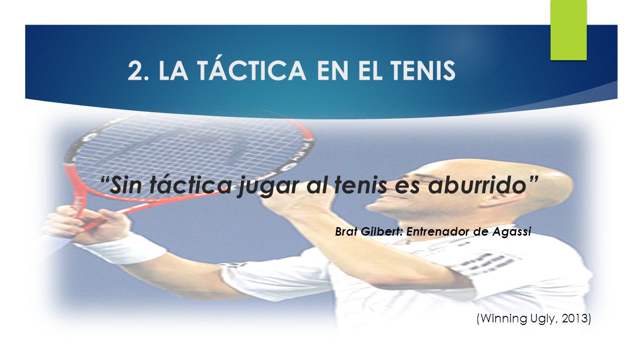 2. LA TÁCTICA EN EL TENIS Sin táctica jugar al tenis es aburrido