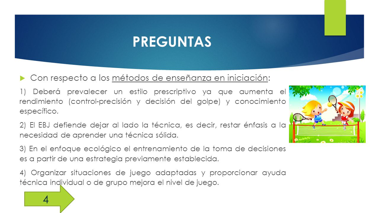 PREGUNTAS 4 Con respecto a los métodos de enseñanza en iniciación: