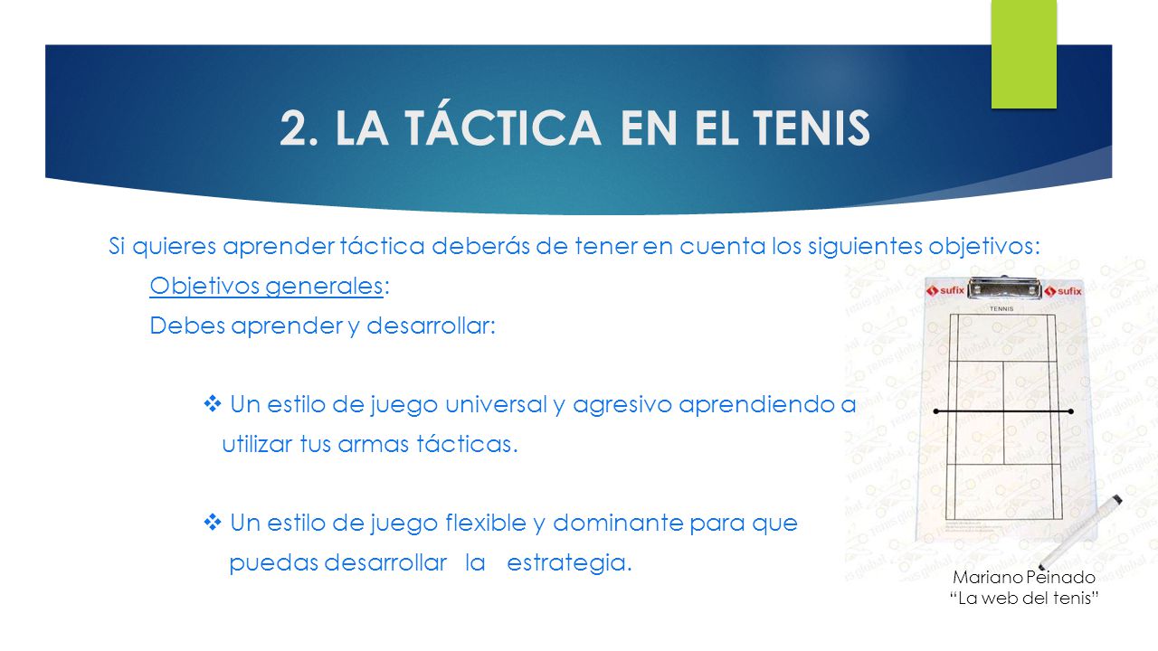 2. LA TÁCTICA EN EL TENIS Si quieres aprender táctica deberás de tener en cuenta los siguientes objetivos: