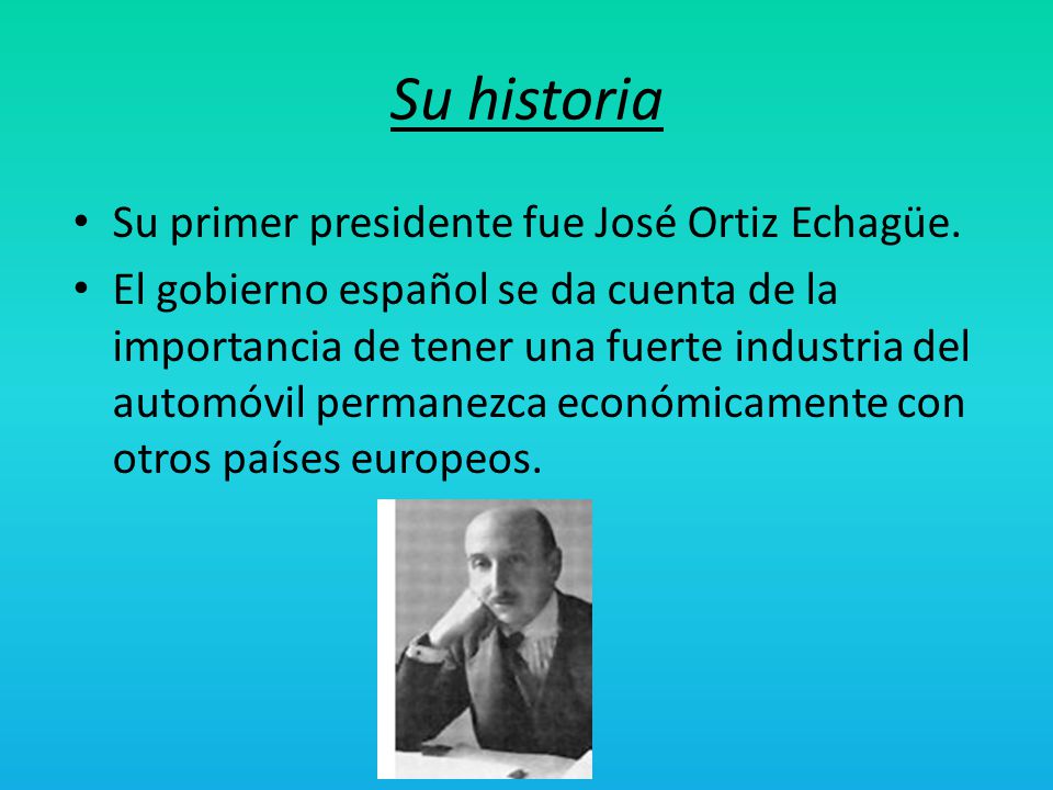Su historia Su primer presidente fue José Ortiz Echagüe.