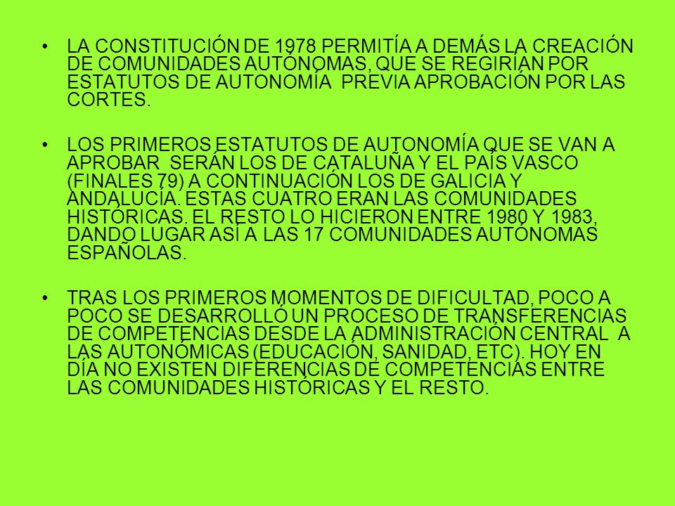 LA CONSTITUCIÓN DE 1978 PERMITÍA A DEMÁS LA CREACIÓN DE COMUNIDADES AUTÓNOMAS, QUE SE REGIRÍAN POR ESTATUTOS DE AUTONOMÍA PREVIA APROBACIÓN POR LAS CORTES.