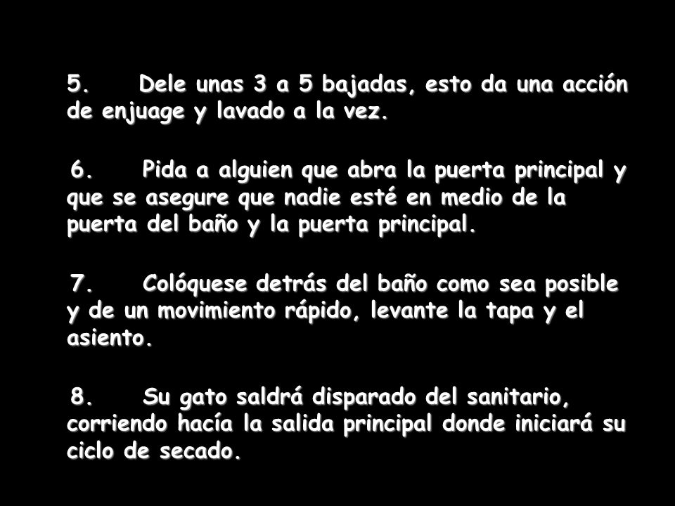 5. Dele unas 3 a 5 bajadas, esto da una acción de enjuage y lavado a la vez.