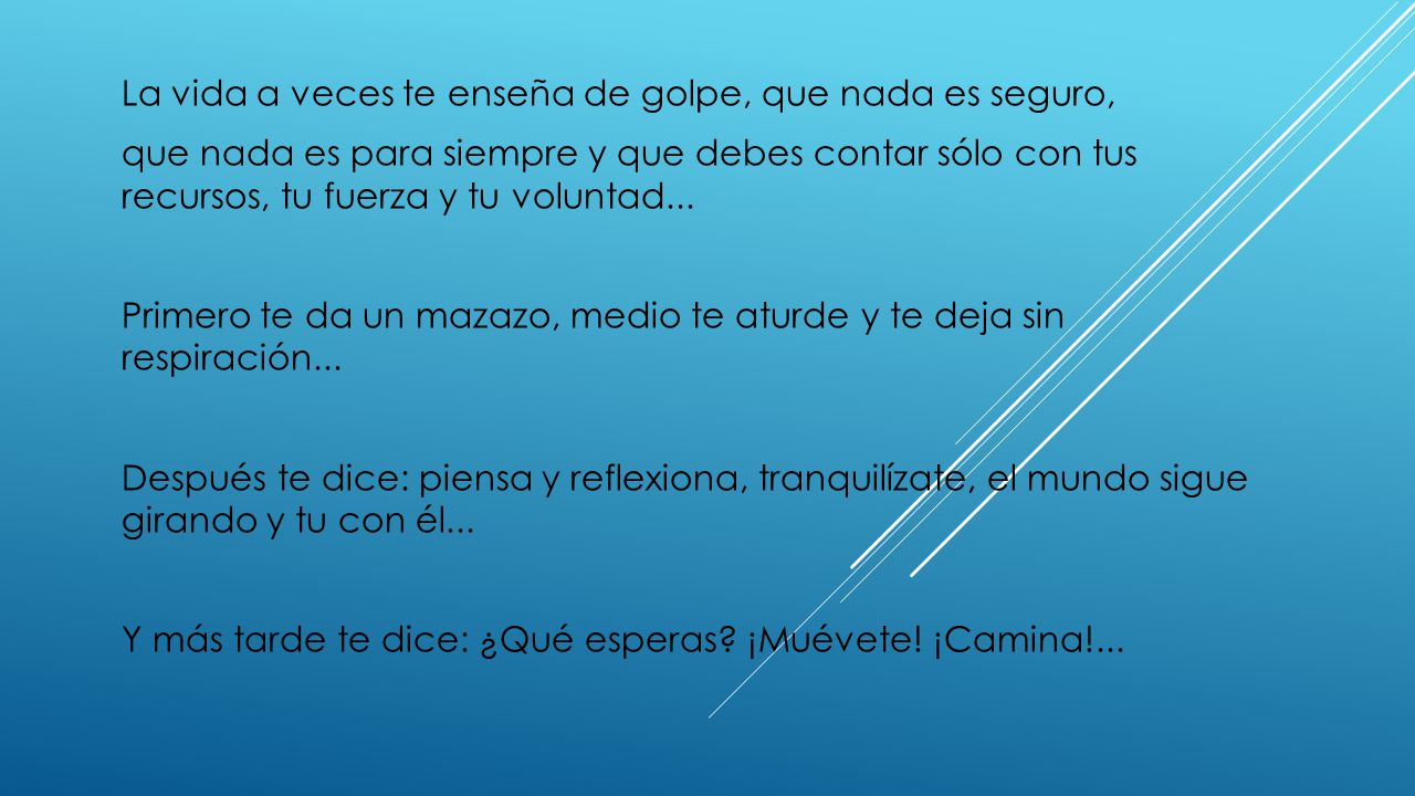 La vida a veces te enseña de golpe, que nada es seguro,