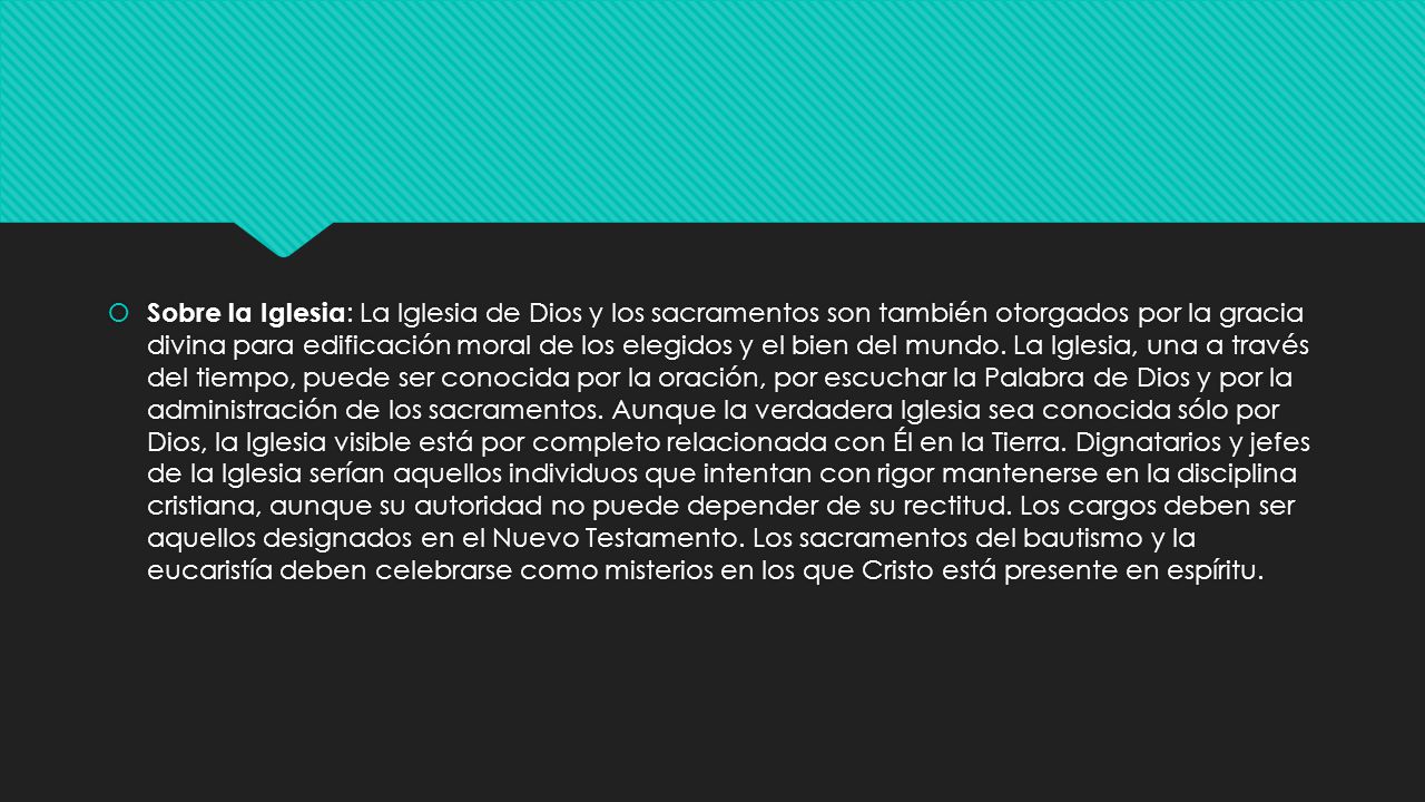 Sobre la Iglesia: La Iglesia de Dios y los sacramentos son también otorgados por la gracia divina para edificación moral de los elegidos y el bien del mundo.